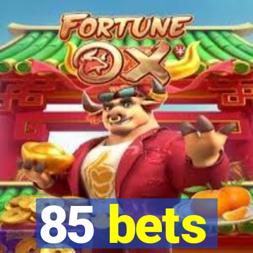 85 bets