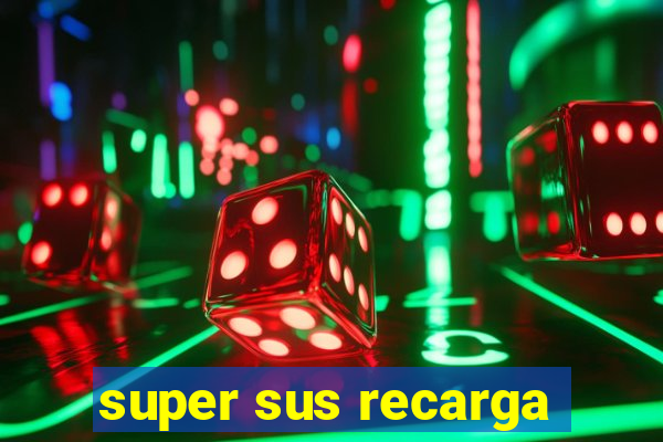 super sus recarga