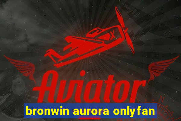 bronwin aurora onlyfan