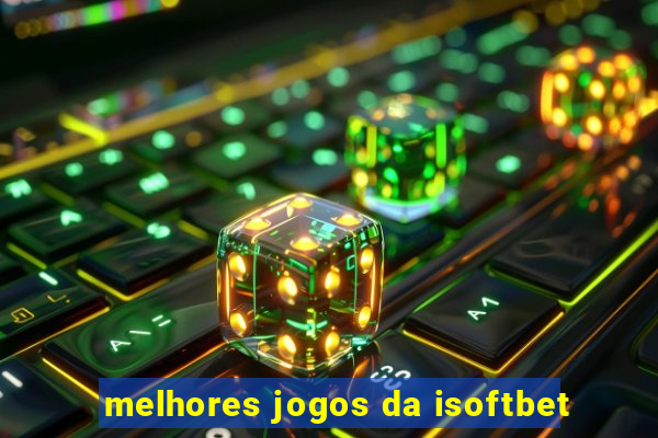 melhores jogos da isoftbet