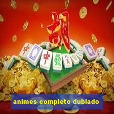animes completo dublado