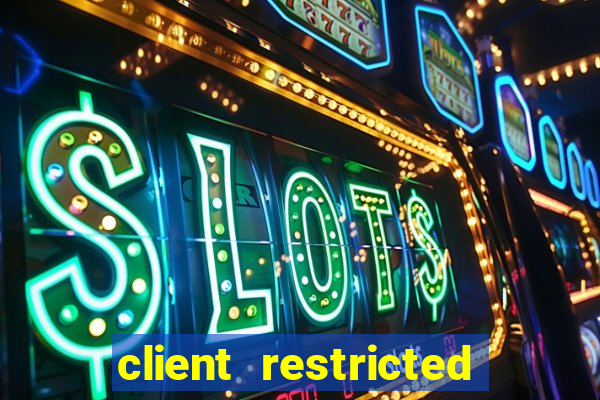 client restricted for action withdraw