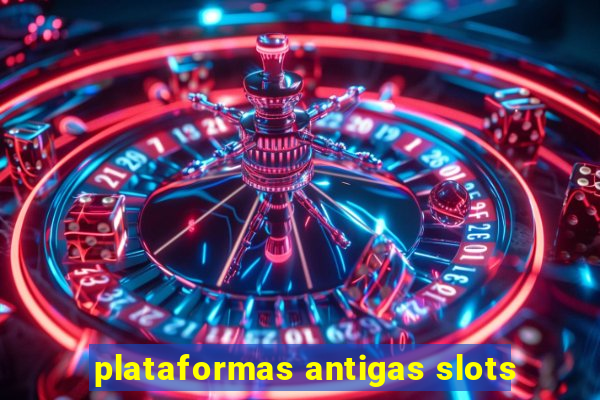 plataformas antigas slots