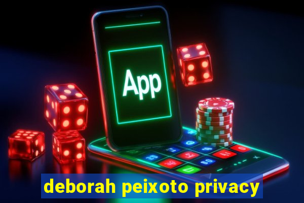 deborah peixoto privacy
