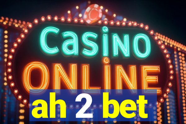 ah 2 bet