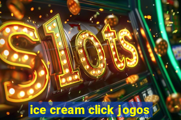 ice cream click jogos